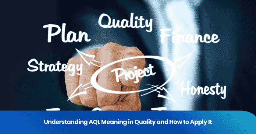 Understanding AQL Meaning in Quality and How to Apply It
